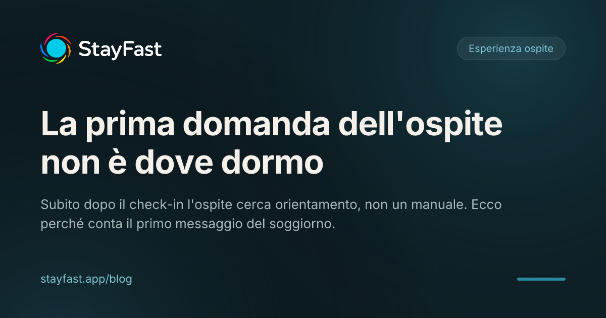 La prima domanda dell'ospite non è 'dove dormo', ma 'cosa faccio adesso?'